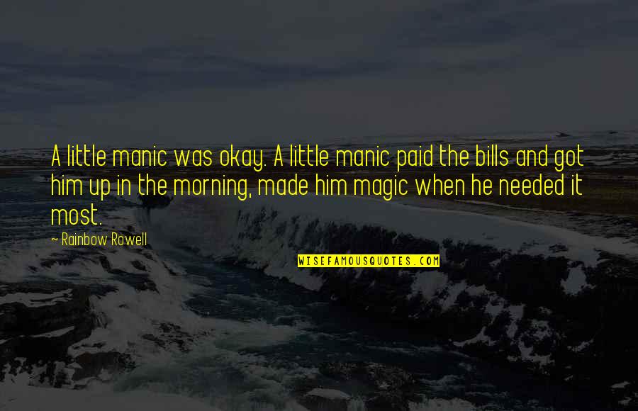 Bills Paid Quotes By Rainbow Rowell: A little manic was okay. A little manic