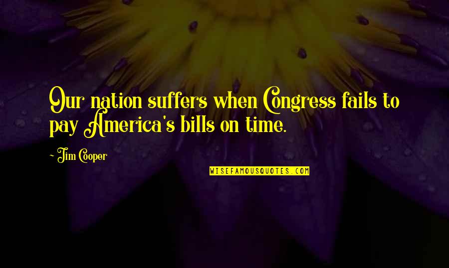 Bills To Pay Quotes By Jim Cooper: Our nation suffers when Congress fails to pay