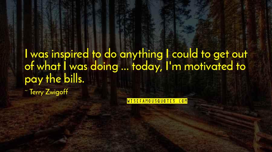 Bills To Pay Quotes By Terry Zwigoff: I was inspired to do anything I could