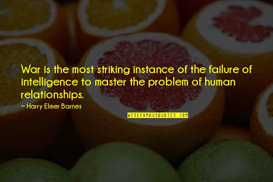 Billson And Billson Quotes By Harry Elmer Barnes: War is the most striking instance of the Billson And Billson Quotes By Harry Elmer Barnes: War is the most striking instance of the