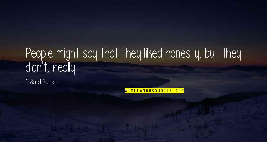 Billy And Mandy Quotes By Sonal Panse: People might say that they liked honesty, but