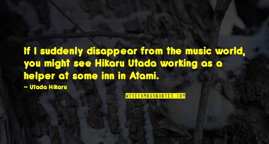 Billy And Mandy Quotes By Utada Hikaru: If I suddenly disappear from the music world,