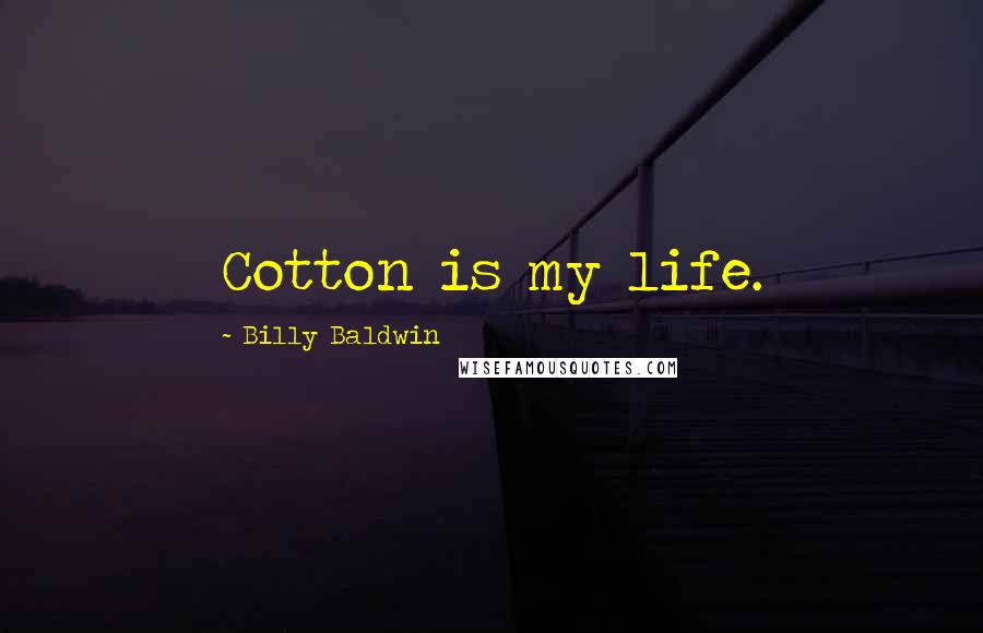 Billy Baldwin quotes: Cotton is my life.