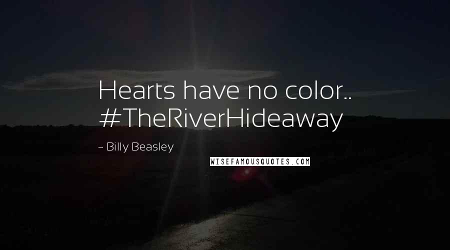 Billy Beasley quotes: Hearts have no color.. #TheRiverHideaway