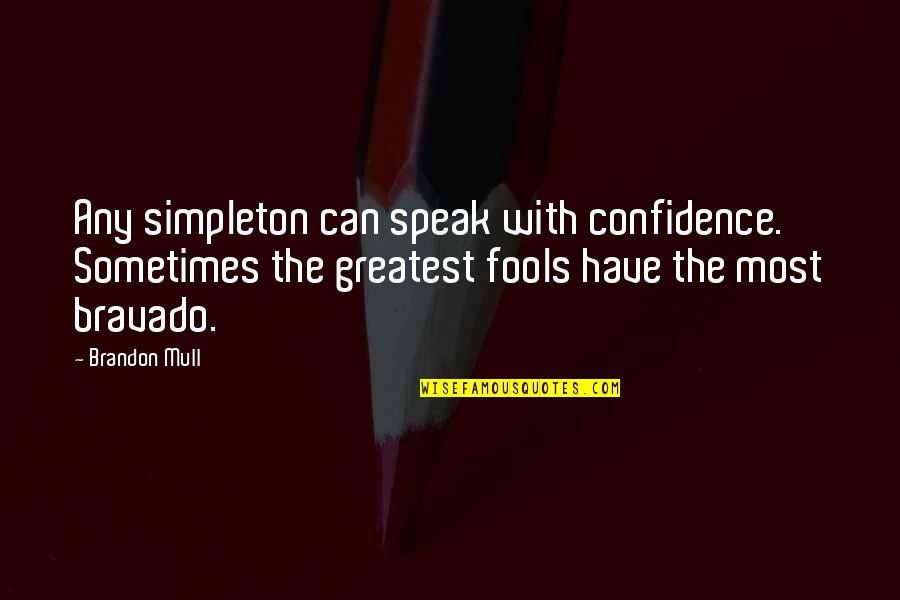 Billy Bedlam Quotes By Brandon Mull: Any simpleton can speak with confidence. Sometimes the