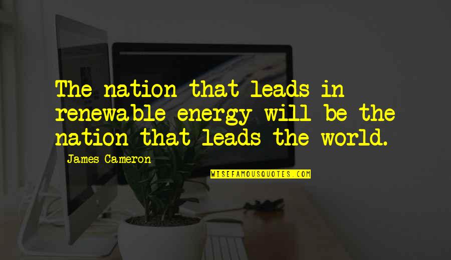 Billy Bob Teeth Quotes By James Cameron: The nation that leads in renewable energy will