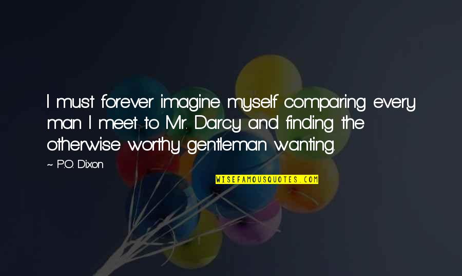 Billy Butcher The Boys Quotes By P.O. Dixon: I must forever imagine myself comparing every man Billy Butcher The Boys Quotes By P.O. Dixon: I must forever imagine myself comparing every man
