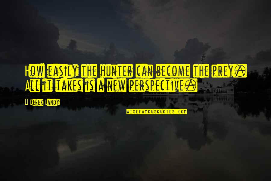 Billy Butlin Famous Quotes By Derek Landy: How easily the hunter can become the prey.