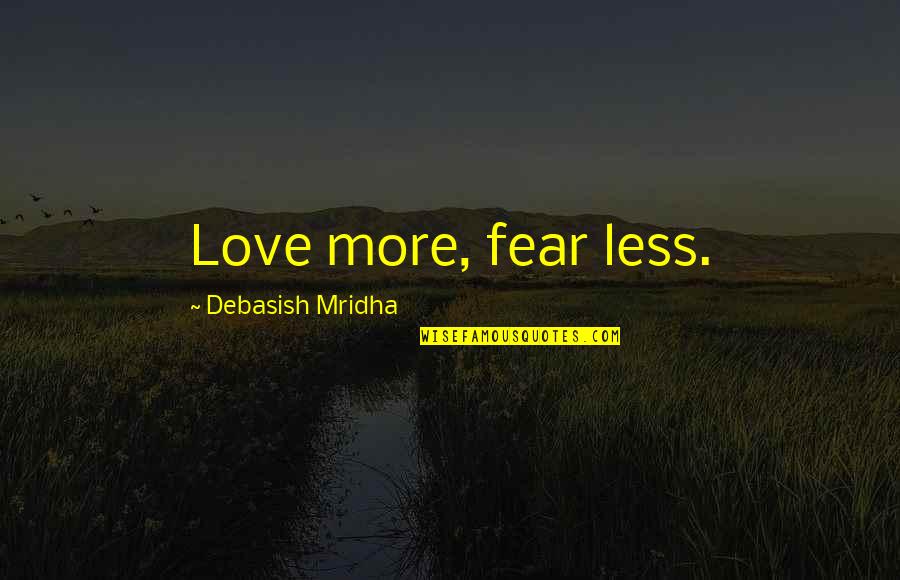 Billy Butlin Quotes By Debasish Mridha: Love more, fear less. Billy Butlin Quotes By Debasish Mridha: Love more, fear less.
