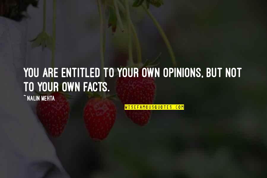 Billy Butlin Quotes By Nalin Mehta: You are entitled to your own opinions, but