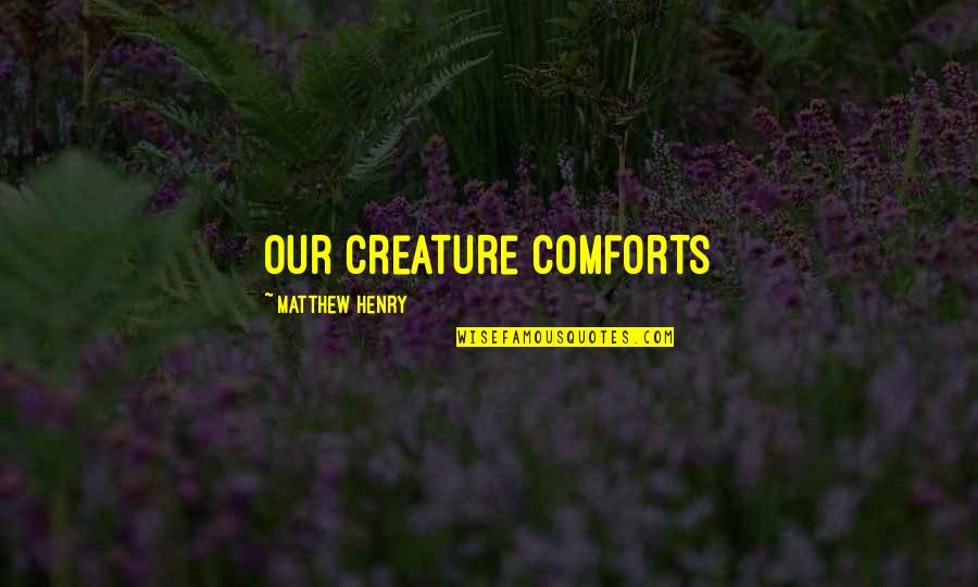 Billy Casper Quotes By Matthew Henry: Our creature comforts