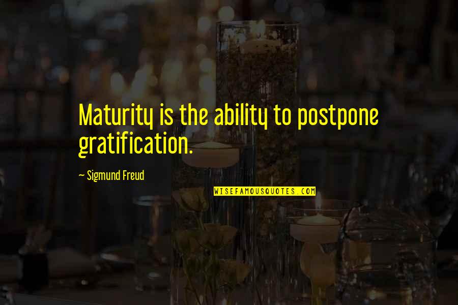 Billy Chenowith Quotes By Sigmund Freud: Maturity is the ability to postpone gratification.