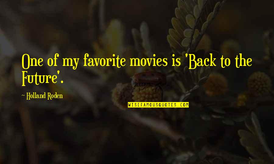 Billy Cobham Quotes By Holland Roden: One of my favorite movies is 'Back to