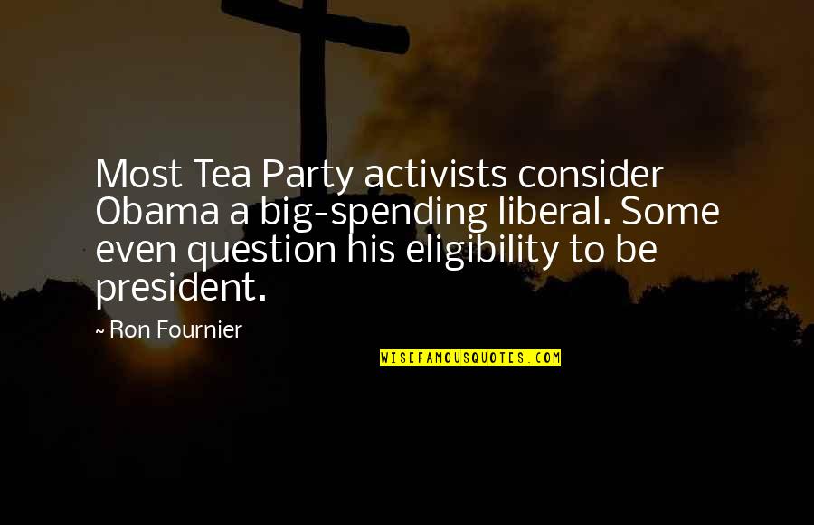 Billy Conn Quotes By Ron Fournier: Most Tea Party activists consider Obama a big-spending