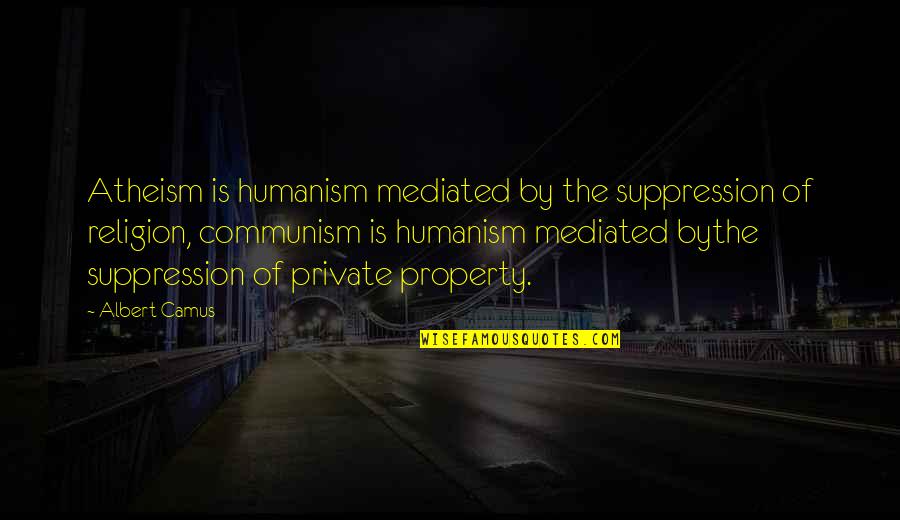 Billy Connelly Quotes By Albert Camus: Atheism is humanism mediated by the suppression of