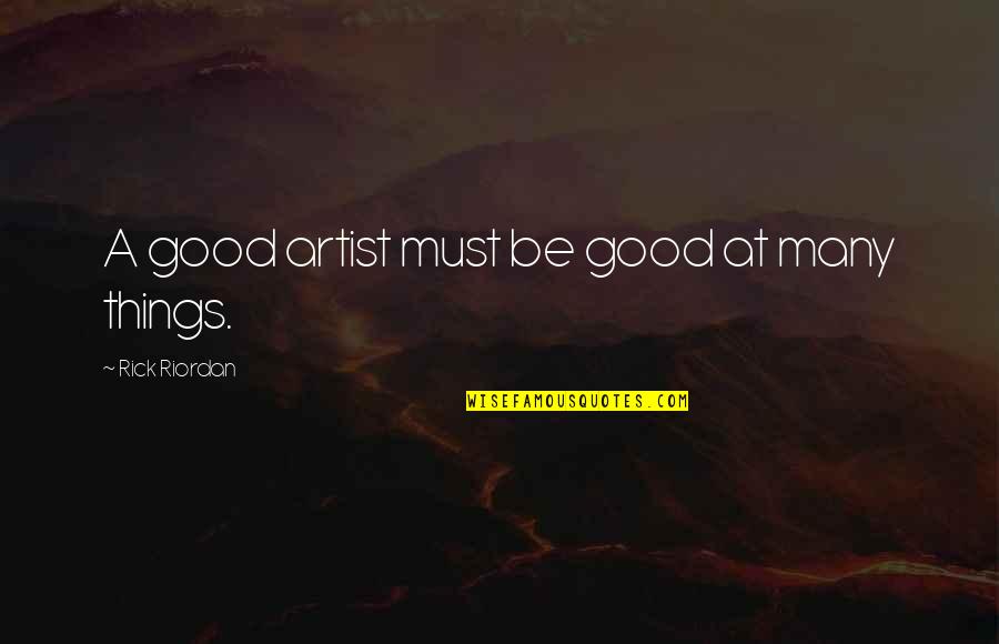 Billy Connelly Quotes By Rick Riordan: A good artist must be good at many