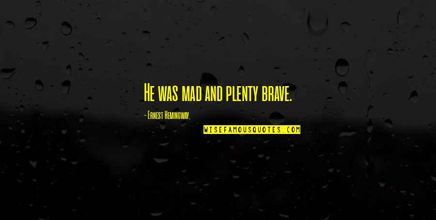 Billy Connolly Weather Quote Quotes By Ernest Hemingway,: He was mad and plenty brave. Billy Connolly Weather Quote Quotes By Ernest Hemingway,: He was mad and plenty brave.