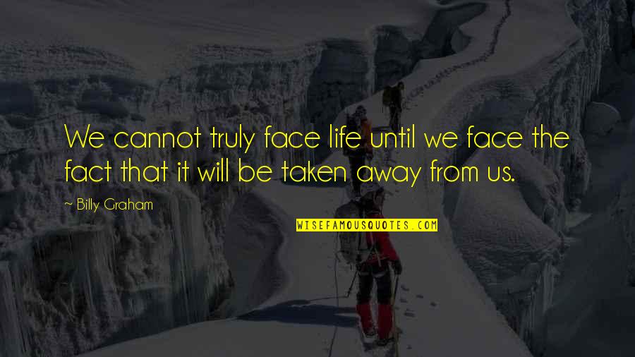 Billy Cox Inspirational Quotes By Billy Graham: We cannot truly face life until we face