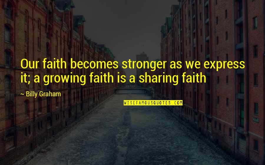 Billy Cox Inspirational Quotes By Billy Graham: Our faith becomes stronger as we express it;