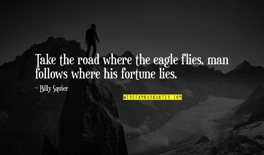 Billy Cox Inspirational Quotes By Billy Squier: Take the road where the eagle flies, man