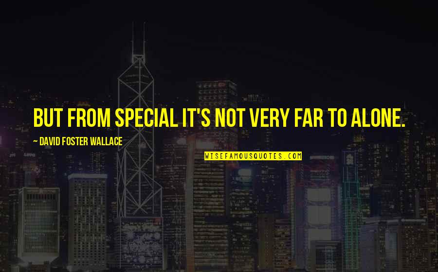 Billy Cox Inspirational Quotes By David Foster Wallace: But from special it's not very far to