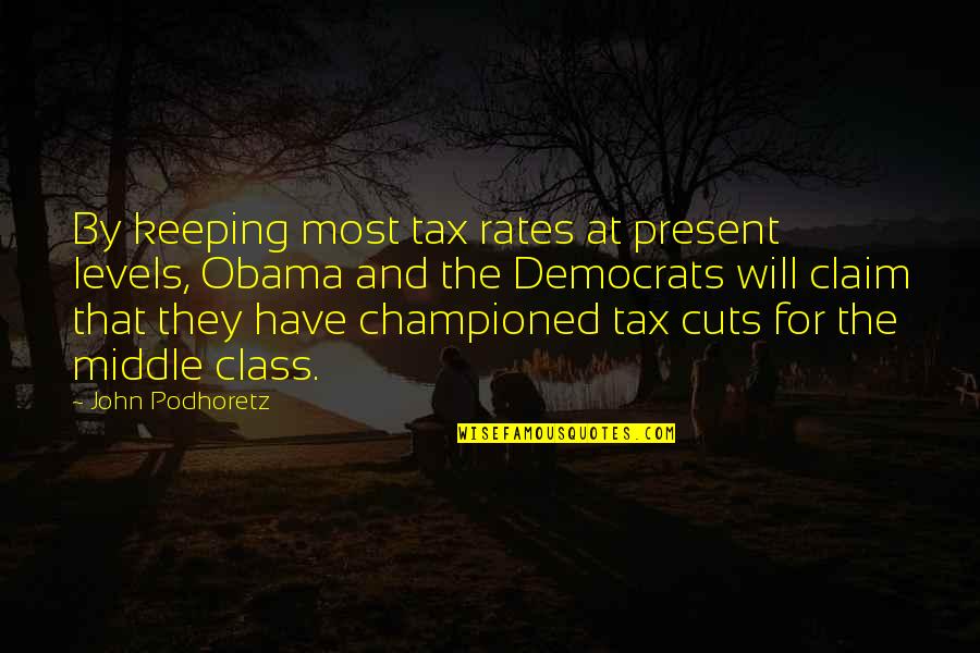 Billy Cox Inspirational Quotes By John Podhoretz: By keeping most tax rates at present levels,