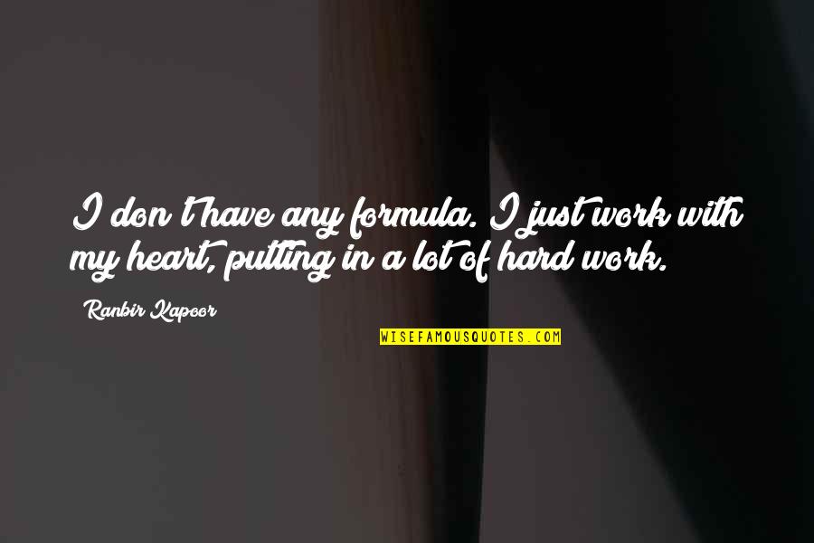 Billy Cox Inspirational Quotes By Ranbir Kapoor: I don't have any formula. I just work