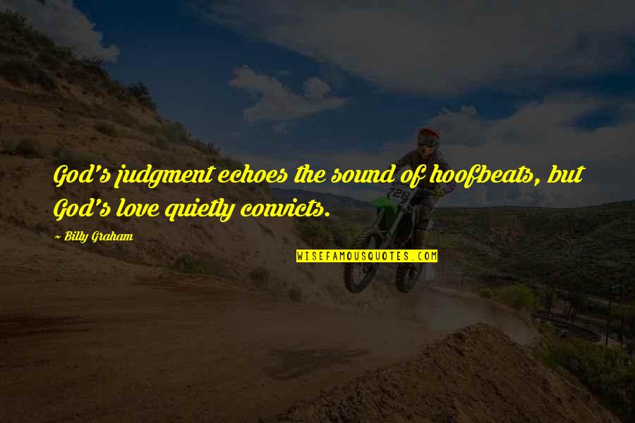 Billy Cox Love Quotes By Billy Graham: God's judgment echoes the sound of hoofbeats, but