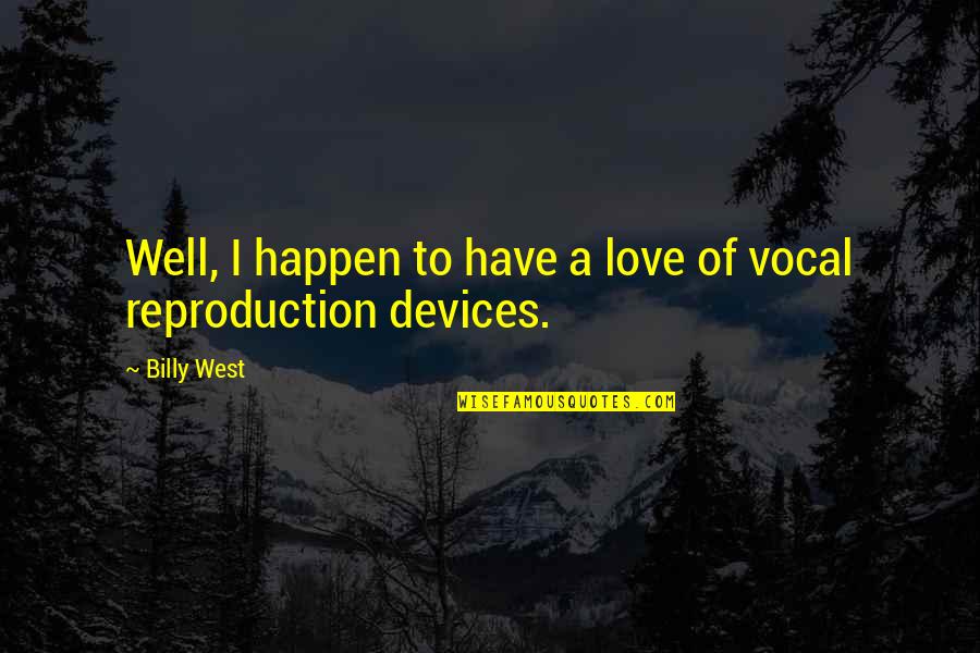 Billy Cox Love Quotes By Billy West: Well, I happen to have a love of