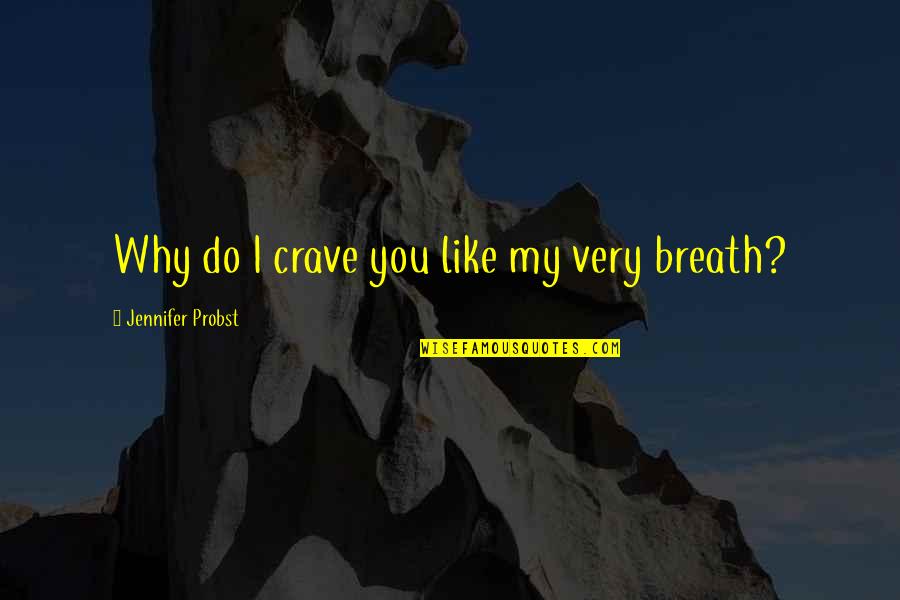 Billy Creekmore Quotes By Jennifer Probst: Why do I crave you like my very