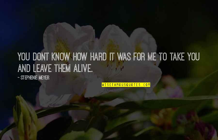 Billy Creekmore Quotes By Stephenie Meyer: You dont know how hard it was for