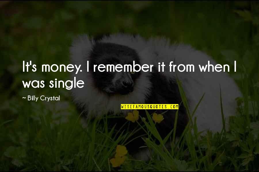 Billy Crystal Quotes By Billy Crystal: It's money. I remember it from when I