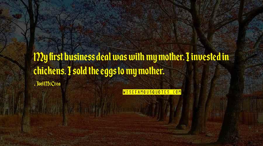 Billy Crystal Robert De Niro Analyze This Quotes By Joel McCrea: My first business deal was with my mother. Billy Crystal Robert De Niro Analyze This Quotes By Joel McCrea: My first business deal was with my mother.