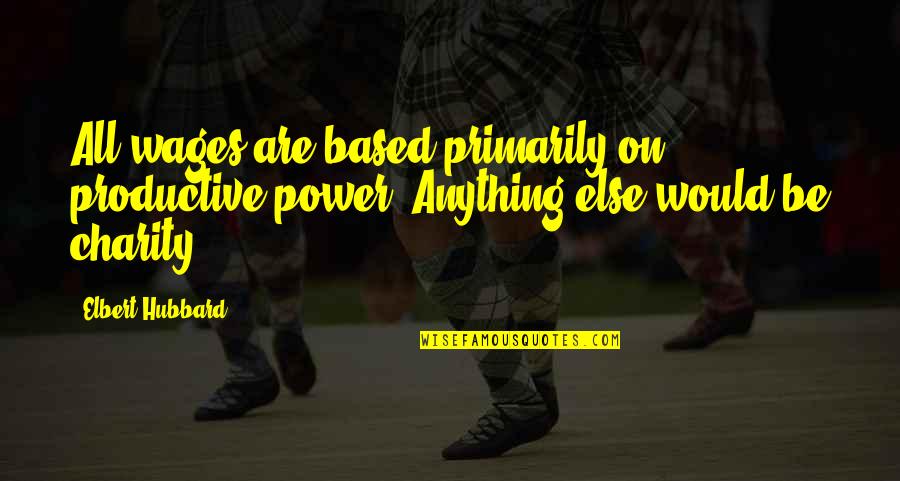 Billy Crystal Snl Fernando Quotes By Elbert Hubbard: All wages are based primarily on productive power.