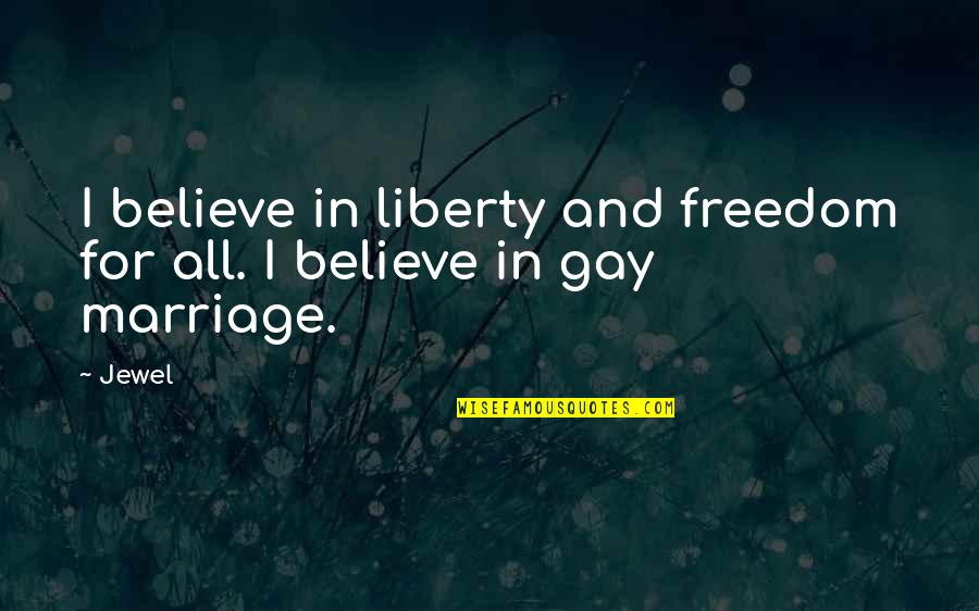Billy Dee Williams Quotes By Jewel: I believe in liberty and freedom for all.