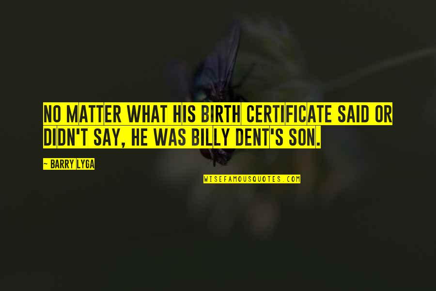 Billy Dent Quotes By Barry Lyga: No matter what his birth certificate said or