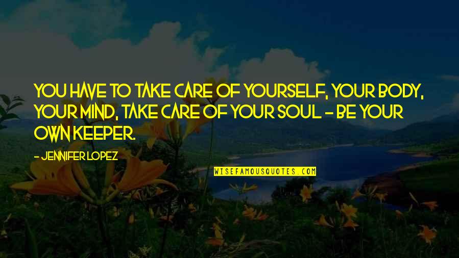 Billy Dodds Quotes By Jennifer Lopez: You have to take care of yourself, your