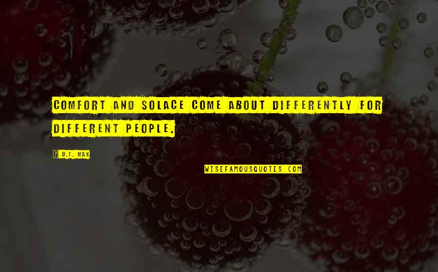Billy Eichner Quotes By D.T. Max: Comfort and solace come about differently for different