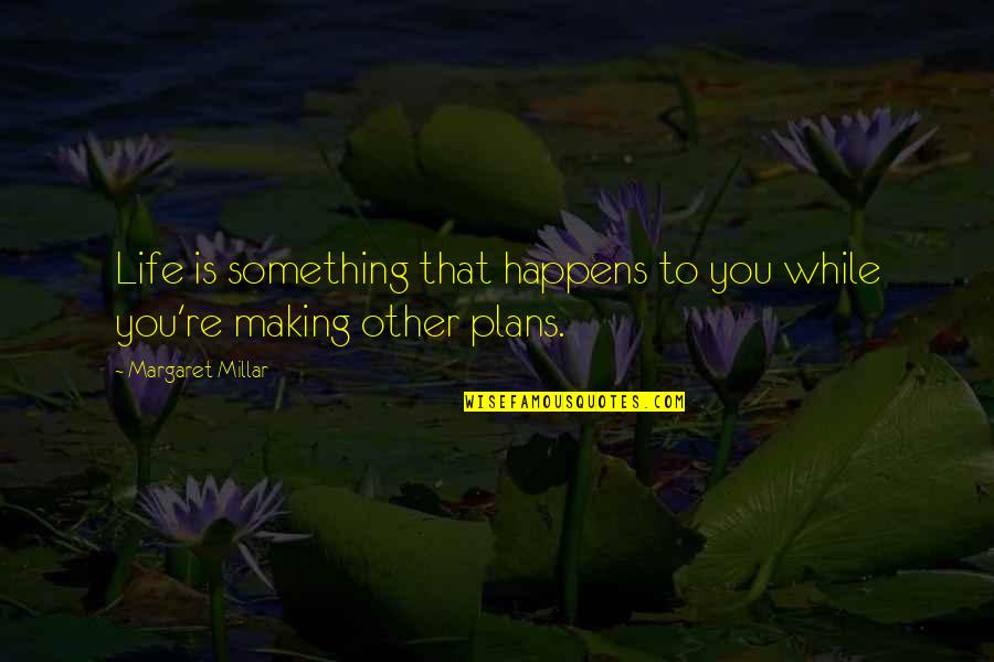 Billy Eichner Quotes By Margaret Millar: Life is something that happens to you while Billy Eichner Quotes By Margaret Millar: Life is something that happens to you while
