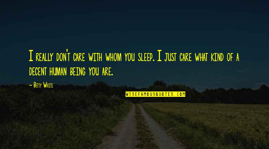 Billy Elliot Debbie Quotes By Betty White: I really don't care with whom you sleep.