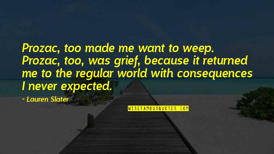 Billy Elliot Debbie Quotes By Lauren Slater: Prozac, too made me want to weep. Prozac,