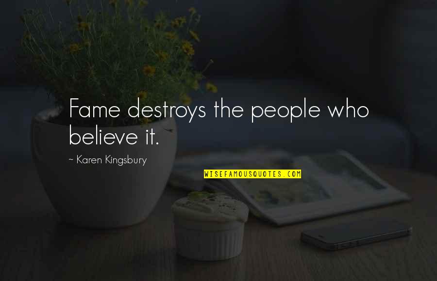 Billy Elliot Novel Quotes By Karen Kingsbury: Fame destroys the people who believe it.