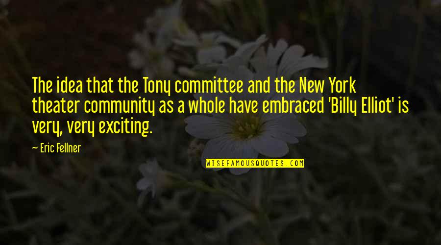 Billy Elliot Tony Quotes By Eric Fellner: The idea that the Tony committee and the Billy Elliot Tony Quotes By Eric Fellner: The idea that the Tony committee and the
