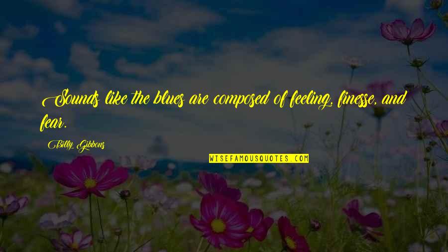 Billy F Gibbons Quotes By Billy Gibbons: Sounds like the blues are composed of feeling,