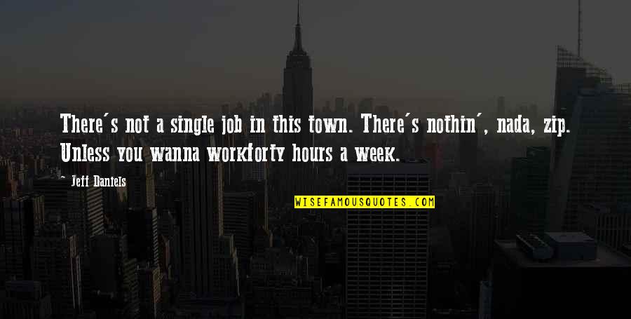 Billy Gardell Halftime Quotes By Jeff Daniels: There's not a single job in this town. Billy Gardell Halftime Quotes By Jeff Daniels: There's not a single job in this town.