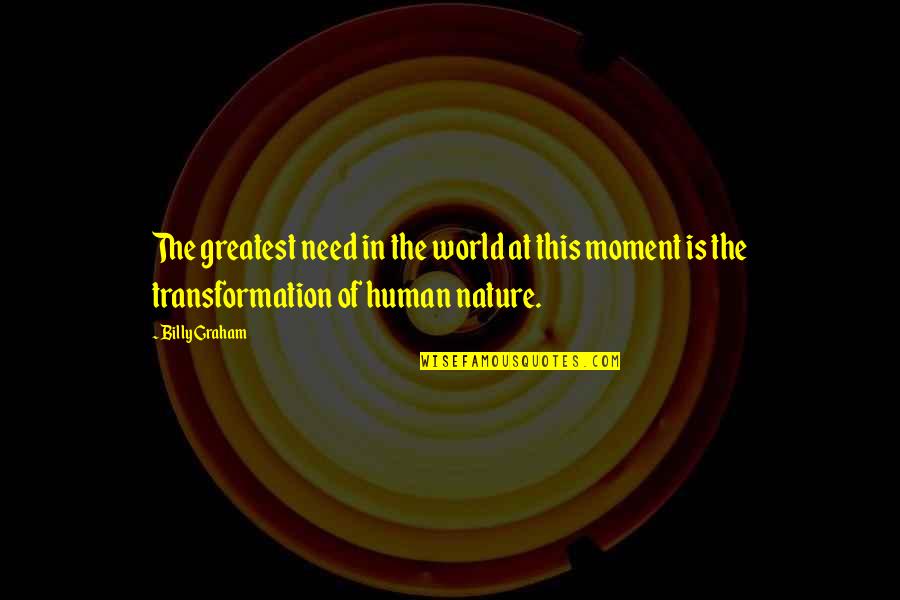 Billy Graham Greatest Quotes By Billy Graham: The greatest need in the world at this