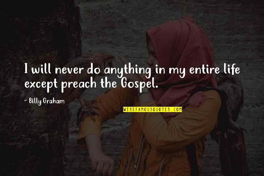 Billy Graham In Quotes By Billy Graham: I will never do anything in my entire