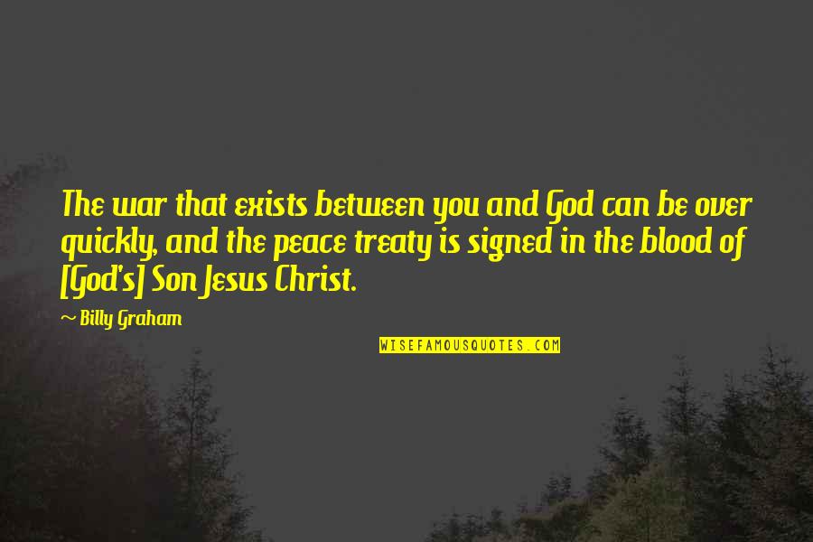 Billy Graham In Quotes By Billy Graham: The war that exists between you and God