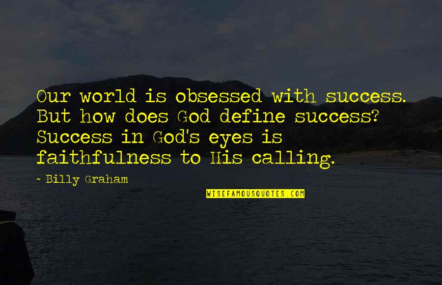 Billy Graham In Quotes By Billy Graham: Our world is obsessed with success. But how
