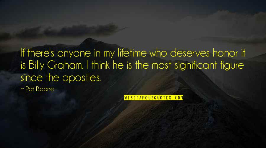 Billy Graham In Quotes By Pat Boone: If there's anyone in my lifetime who deserves